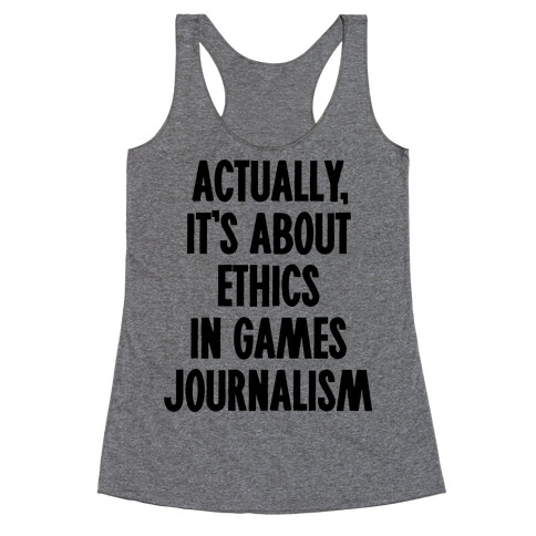 Actually, It's About Ethics in Games Journalism Racerback Tank Top