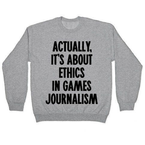 Actually, It's About Ethics in Games Journalism Pullover
