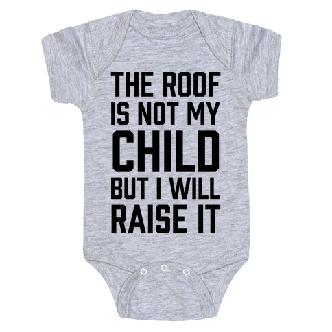 The Roof Is Not My Child But I Will Raise It Baby One-Piece