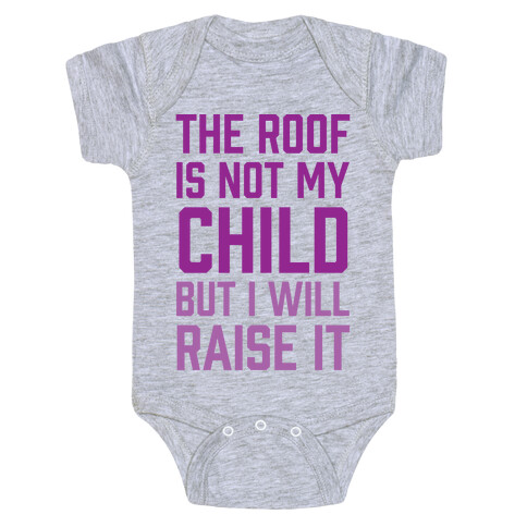 The Roof Is Not My Child But I Will Raise It Baby One-Piece