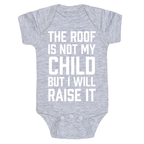 The Roof Is Not My Child But I Will Raise It Baby One-Piece