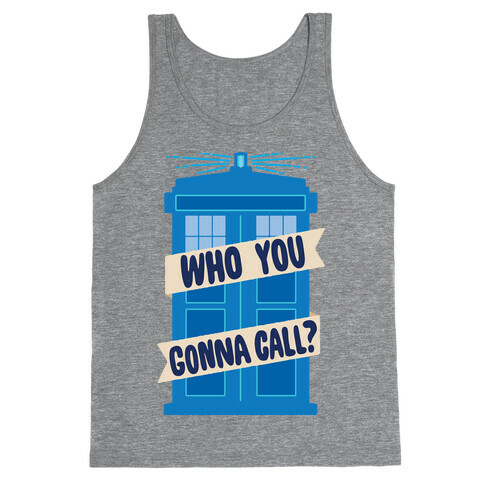 (Doctor) Who You Gonna Call? Tank Top