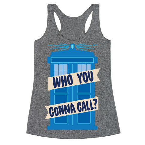 (Doctor) Who You Gonna Call? Racerback Tank Top