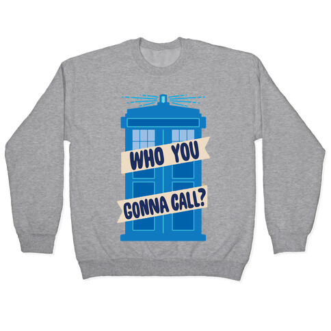 (Doctor) Who You Gonna Call? Pullover