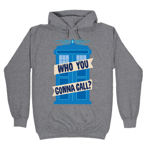 (Doctor) Who You Gonna Call? Hooded Sweatshirt