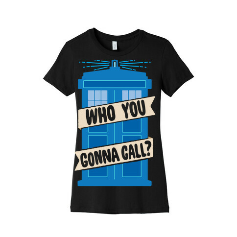 (Doctor) Who You Gonna Call? Womens T-Shirt