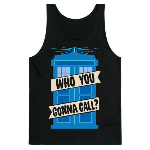 (Doctor) Who You Gonna Call? Tank Top