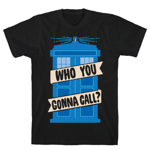 (Doctor) Who You Gonna Call? T-Shirt