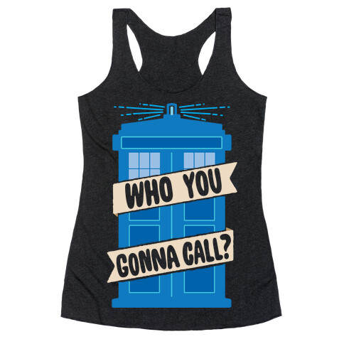 (Doctor) Who You Gonna Call? Racerback Tank Top