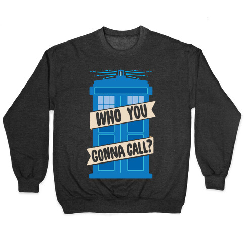 (Doctor) Who You Gonna Call? Pullover