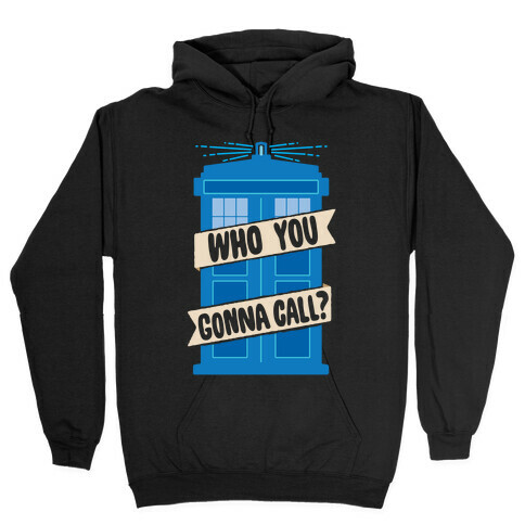 (Doctor) Who You Gonna Call? Hooded Sweatshirt