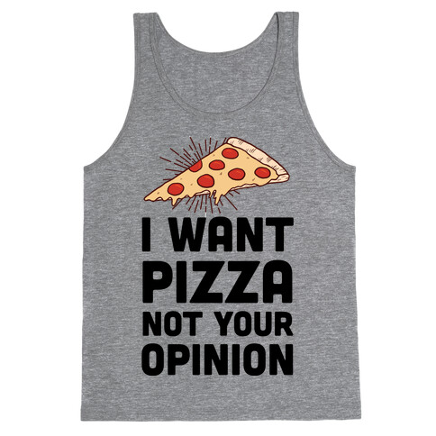 I Want Pizza Not Your Opinion Tank Top