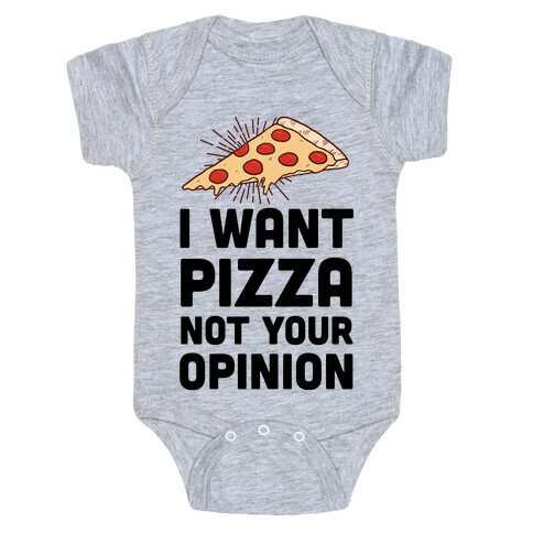 I Want Pizza Not Your Opinion Baby One-Piece