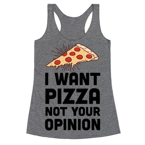 I Want Pizza Not Your Opinion Racerback Tank Top