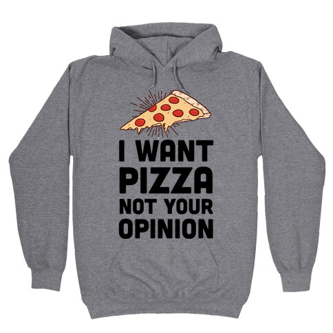 I Want Pizza Not Your Opinion Hooded Sweatshirt
