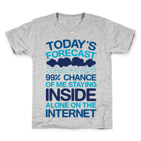 Today's Forecast: 99% Chance Of Me Staying Inside Alone On The Internet Kids T-Shirt