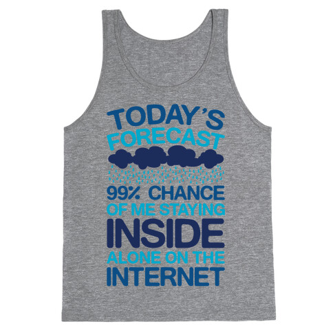 Today's Forecast: 99% Chance Of Me Staying Inside Alone On The Internet Tank Top