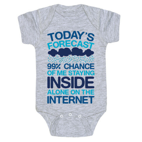 Today's Forecast: 99% Chance Of Me Staying Inside Alone On The Internet Baby One-Piece