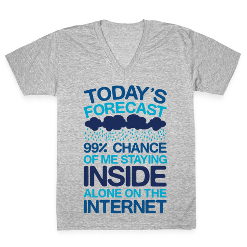 Today's Forecast: 99% Chance Of Me Staying Inside Alone On The Internet V-Neck Tee Shirt