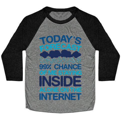 Today's Forecast: 99% Chance Of Me Staying Inside Alone On The Internet Baseball Tee