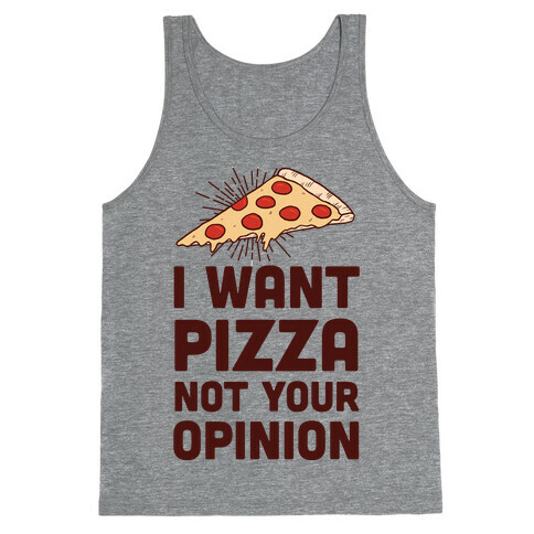 I Want Pizza Not Your Opinion Tank Top