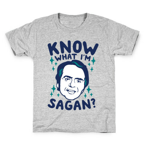 Know What I'm Sagan? Kids T-Shirt