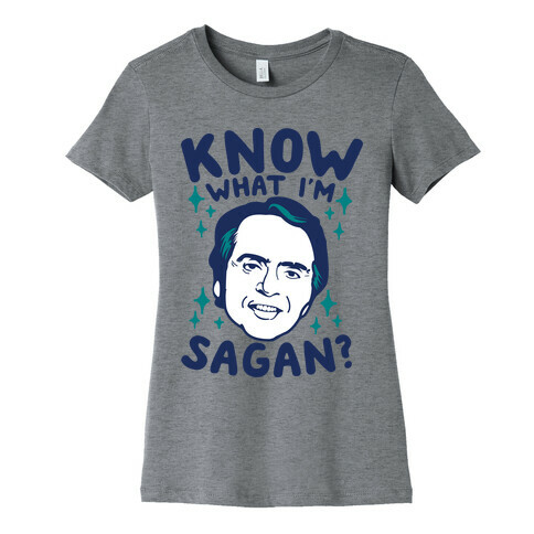 Know What I'm Sagan? Womens T-Shirt