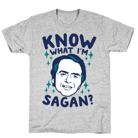 Know What I'm Sagan? T-Shirt