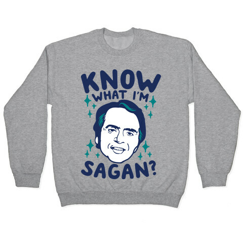 Know What I'm Sagan? Pullover
