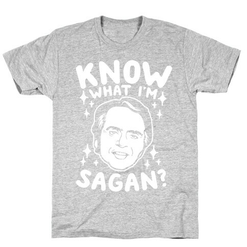 Know What I'm Sagan? T-Shirt