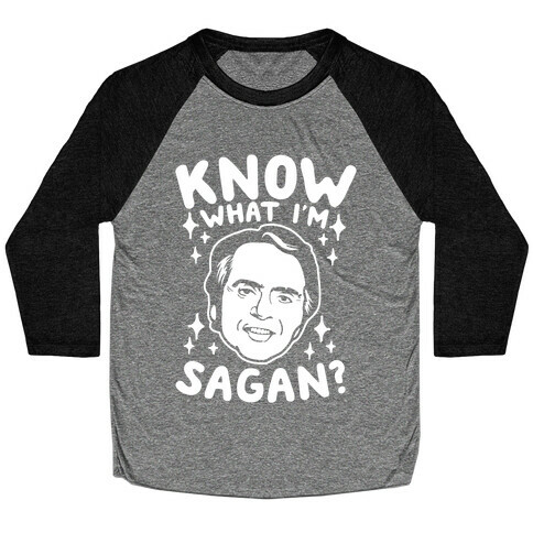 Know What I'm Sagan? Baseball Tee