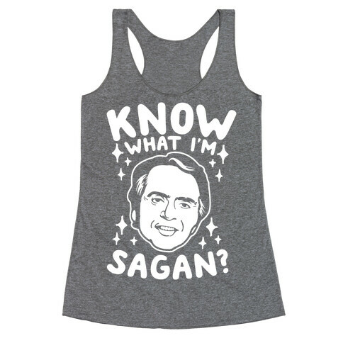 Know What I'm Sagan? Racerback Tank Top