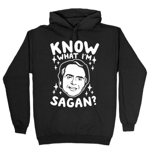 Know What I'm Sagan? Hooded Sweatshirt