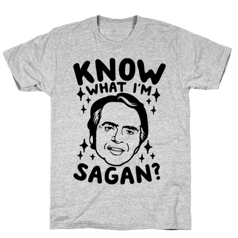 Know What I'm Sagan? T-Shirt