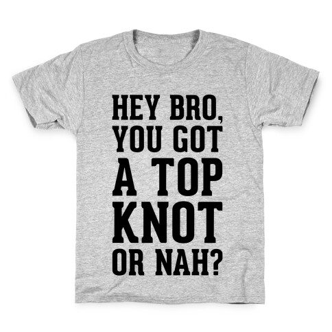 You Got A Top Knot or Nah? Kids T-Shirt