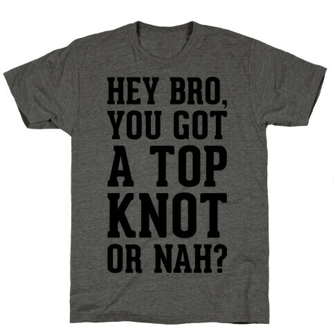 You Got A Top Knot or Nah? T-Shirt