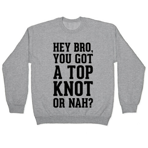 You Got A Top Knot or Nah? Pullover