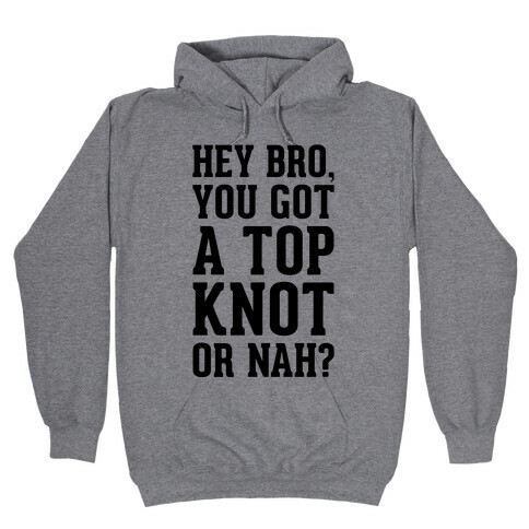 You Got A Top Knot or Nah? Hooded Sweatshirt