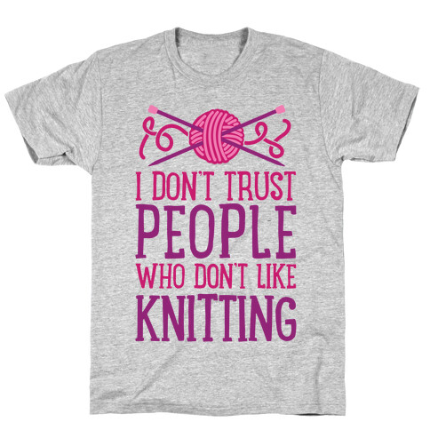 I Don't Trust People Who Don't Like Knitting T-Shirt