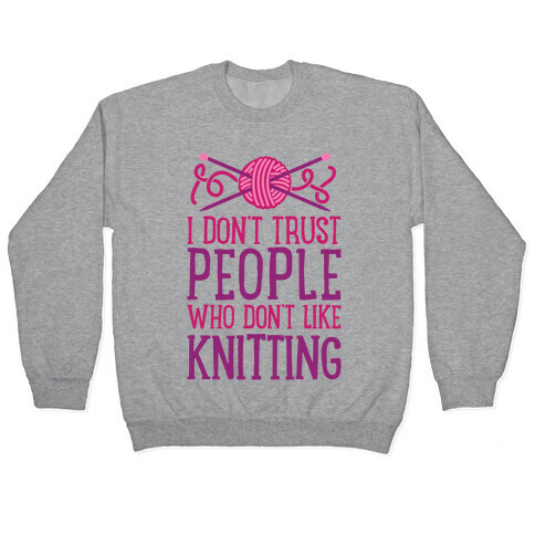 I Don't Trust People Who Don't Like Knitting Pullover