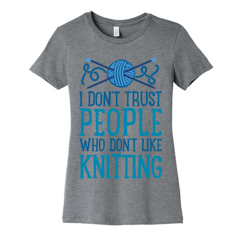 I Don't Trust People Who Don't Like Knitting Womens T-Shirt