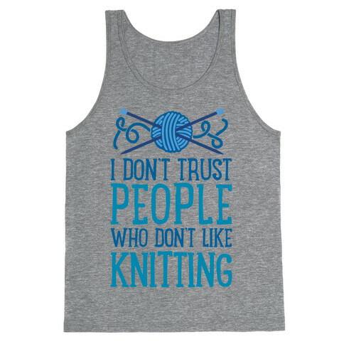 I Don't Trust People Who Don't Like Knitting Tank Top