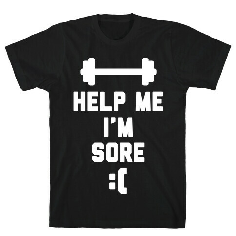 Help Me I'm Sore T-Shirt