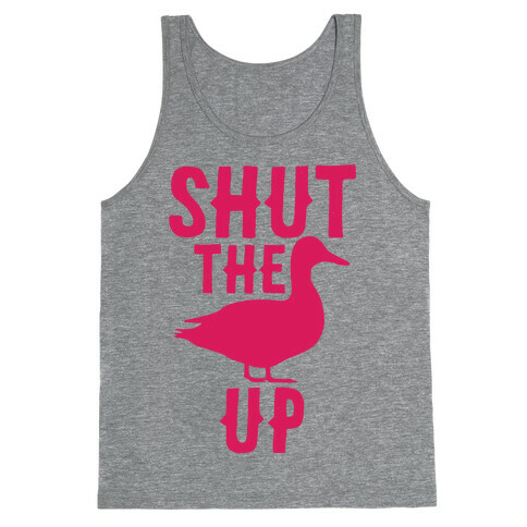 Shut The Duck Up Tank Top