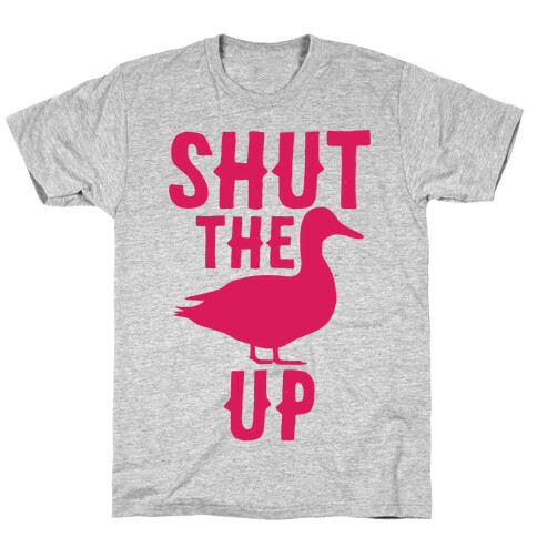 Shut The Duck Up T-Shirt