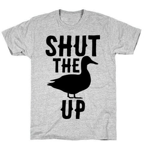 Shut The Duck Up T-Shirt
