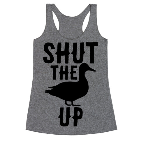 Shut The Duck Up Racerback Tank Top