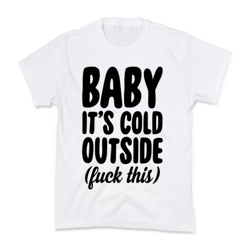 Baby It's Cold Outside (F*** This) Kids T-Shirt