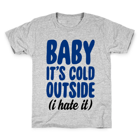 Baby It's Cold Outside (I Hate It) Kids T-Shirt