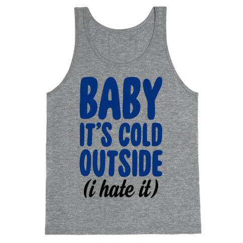 Baby It's Cold Outside (I Hate It) Tank Top